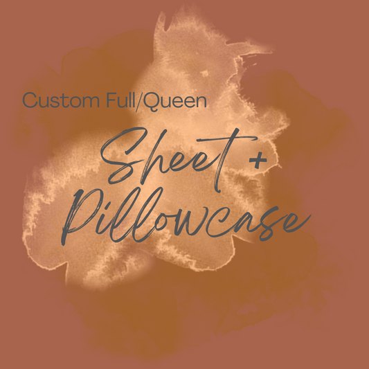 Custom Full/Queen Sheet + Pillowcase